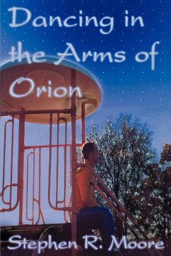 Dancing in the Arms of Orion - Moore, Stephen R