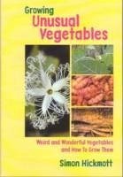 Growing Unusual Vegetables - Hickmott, Simon