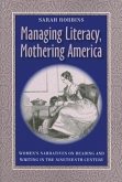 Managing Literacy, Mothering America: Women's Narratives on Reading and Writing in the Nineteenth Century