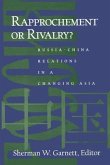Rapprochement or Rivalry?: Russia-China Relations in a Changing Asia: Russia-China Relations in a Changing Asia