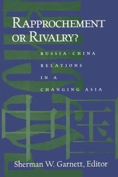 Rapprochement or Rivalry?: Russia-China Relations in a Changing Asia: Russia-China Relations in a Changing Asia - Garnett, Sherman W.