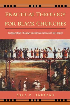 Practical Theology for Black Churches - Andrews, Dale P.