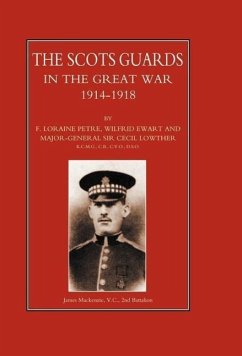 Scots Guards in the Great War - Petre, Loraine F.; Loraine F. Petre, Wilfrid Ewart and Maj