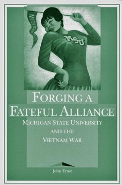 Forging a Fateful Alliance: Michigan State University and the Vietnam War - Ernst, John