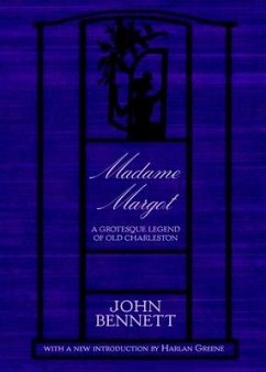 Madame Margot:: A Grotesque Legend of Old Charleston - Bennett, John