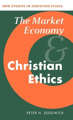The Market Economy and Christian Ethics - Sedgwick, P. H.; Sedgwick, Peter H.