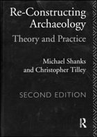 Re-constructing Archaeology - Shanks, Michael / Tilley, Christopher