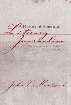 A History of American Literary Journalism: The Emergence of a Modern Narrative Form - Hartsock, John C.