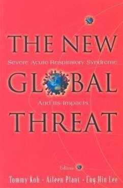New Global Threat, The: Severe Acute Respiratory Syndrome and Its Impacts - Koh, Tommy; Plant, Aileen J; Lee, Eng Hin