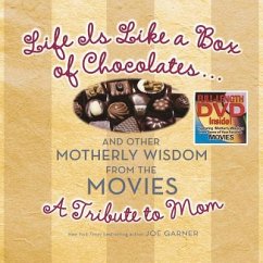 Life Is Like a Box of Chocolates ... and Other Motherly Wisdom from the Movies: A Tribute to Mom - Garner, Joe