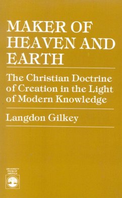 Maker of Heaven and Earth: The Christian Doctrine of Creation in the Light of Modern Knowledge - Gilkey, Langdon