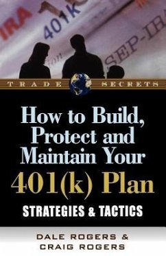 How to Build, Protect, and Maintain Your 401(k) Plan: Strategies & Tactics - Rogers, Dale; Rogers, Craig