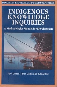 Indigenous Knowledge Inquiries: A Methodologies Manual for Development Programmes and Projects - Sillitoe, Paul; Dixon, Peter; Barr, Julian