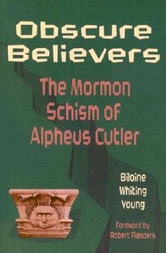 Obscure Believers: The Morman Schism of Alpheus Cutler - Young, Biloine Whiting