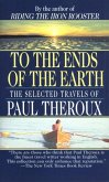 To the Ends of the Earth: The Selected Travels of Paul Theroux