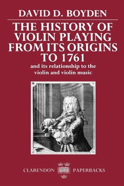 The History of Violin Playing from Its Origins to 1761 - Boyden, David D.