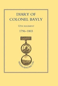 Diary of Colonel Bayly, 12th Regiment. 1796-1830 (Seringapatam 1799) - Colonel Bayly, Bayly; Colonel Bayly
