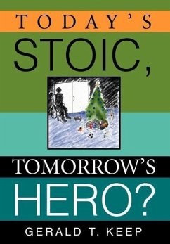 Today's Stoic, Tomorrow's Hero? - Keep, Gerald T