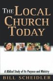 The Local Church Today: A Biblical Study of Its Purpose and Ministry