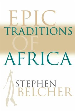 Epic Traditions of Africa - Belcher, Stephen Epic Traditions of Africa - Belcher, Stephen