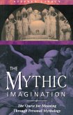 The Mythic Imagination: The Quest for Meaning Through Personal Mythology