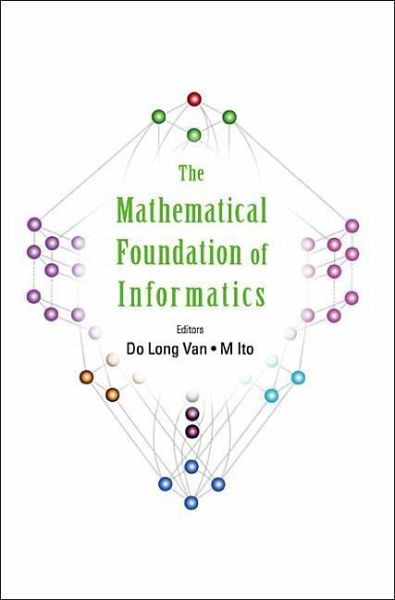 Mathematical Foundation of Informatics, the - Proceedings of the Conference