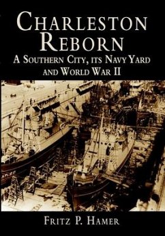 Charleston Reborn: A Southern City, Its Navy Yard and World War II - Hamer, Fritz P.