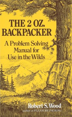 The 2 Oz. Backpacker: A Problem Solving Manual for Use in the Wilds - Wood, Robert S.