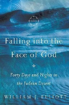 Falling Into the Face of God: Forty Days and Nights in the Judean Desert - Elliott, William J.