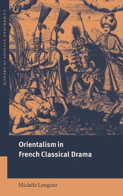 Orientalism in French Classical Drama - Longino, Michele; Longino, Mich Le