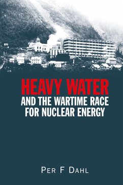 Heavy Water and the Wartime Race for Nuclear Energy - Dahl, Per F
