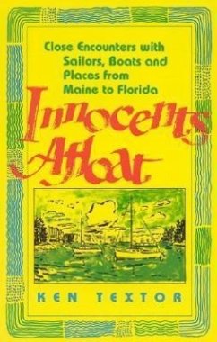 Innocents Afloat: Close Encounters with Sailors, Boats, and Places from Maine to Florida - Textor, Ken