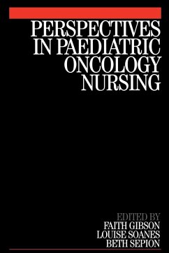 Perspectives in Paediatric Oncology Nursing - Gibson, Faith; Soanes, Louise; Sepion, Beth