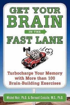 Get Your Brain in the Fast Lane: Turbocharge Your Memory with More Than 100 Brain-Building Exercises - Noir, Michel; Croisile, Bernard