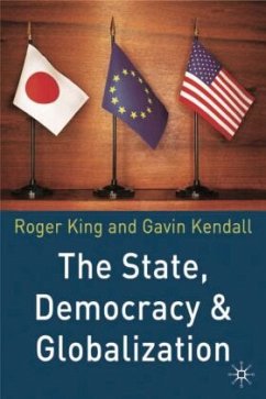 The State, Democracy and Globalization - King, R.;Kendall, Gavin