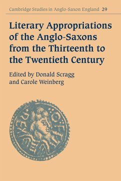 Literary Appropriations of the Anglo-Saxons from the Thirteenth to the Twentieth Century - Scragg, Donald / Weinberg, Carole (eds.)