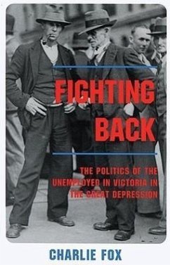 Fighting Back: The Politics of the Unemployed in Victoria in the Great Depression - Fox, Charlie