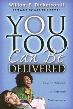 You Too Can Be Delivered: Keys to Walking in Personal Deliverance - Dickerson, William E.