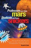 Professors Are from Mars(r), Students Are from Snickers(r)