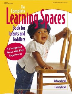 The Complete Learning Spaces Book for Infants and Toddlers: 54 Integrated Areas with Play Experiences - Isbell, Rebecca; Isbell, Christy
