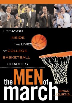The Men of March: A Season Inside the Lives of College Basketball Coaches - Curtis, Brian