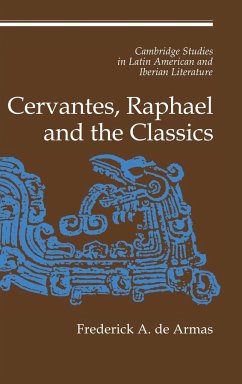 Cervantes, Raphael and the Classics - De Armas, Frederick A.