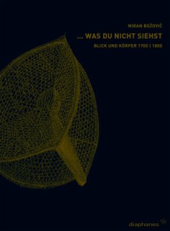 Was du nicht siehst. Blick und Körper 1700-1800 - Bozovic, Miran Was du nicht siehst. Blick und Körper 1700-1800 - Bozovic, Miran