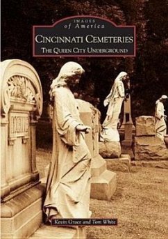 Cincinnati Cemeteries: The Queen City Underground - Grace, Kevin; White, Tom