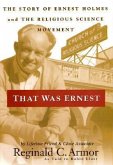 That Was Ernest: The Story of Ernest Holmes and the Religious Science Movement