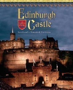 Edinburgh Castle: Scotland's Haunted Fortress - Knox, Barbara