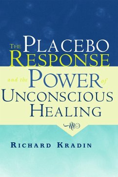 The Placebo Response and the Power of Unconscious Healing - Kradin, Richard