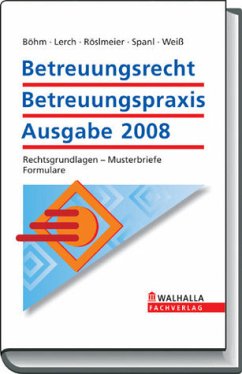 Betreuungsrecht Betreuungspraxis Ausgabe 2008 - Böhm, Horst / Lerch, Herbert / Röslmeier, Annemarie / Weiß, Karl / Spanl, Reinhold / Marburger, Horst