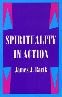 Spirituality in Action - Bacik, James J