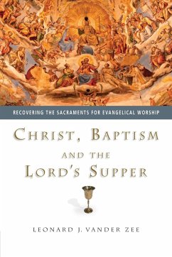 Christ, Baptism and the Lord's Supper - Vander Zee, Leonard J